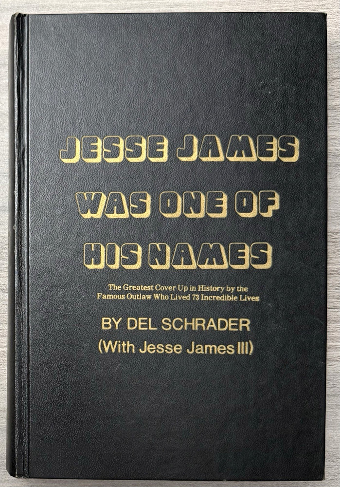 DOUBLE SIGNED 1st Ed / Printing ~ Jesse James Was One of His Names; Del Schrader