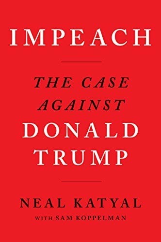 Impeach: The Case Against Donald Trump by Katyal, Neal, Koppelman, Sam