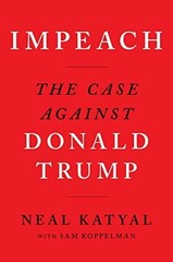 Impeach: The Case Against Donald Trump by Katyal, Neal, Koppelman, Sam