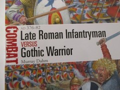 Late Roman Infantryman vs Gothic Warrior : AD 376-82 – Osprey Combat 56