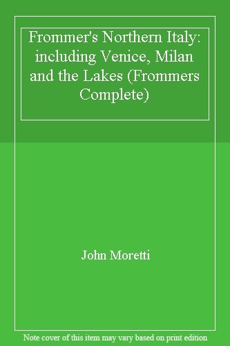 Frommer’s Northern Italy: Including Venice, Milan & the Lakes (F