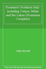 Frommer’s Northern Italy: Including Venice, Milan & the Lakes (F