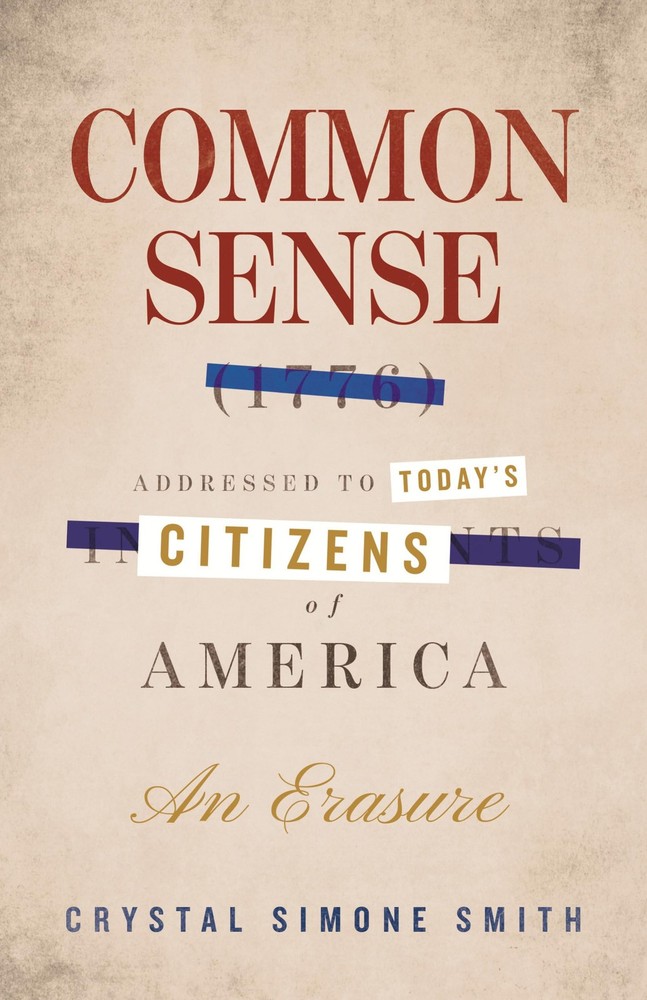 Common Sense (1776), Addressed to Today’s Citizens of America: An Erasure
