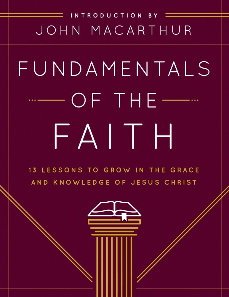 Fundamentals of the Faith: 13 Lessons to Grow in the Grace and Knowledge of …