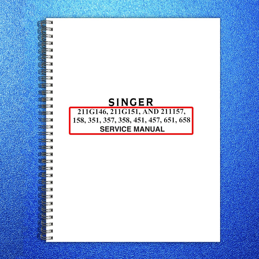 SINGER 211G146 151 157 158 351 357 358 451 457 651 658 Service Manual – BOUND