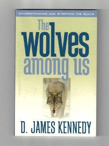 The Wolves Among Us – Hardcover By D. James Kennedy – VERY GOOD