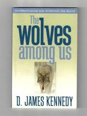 The Wolves Among Us – Hardcover By D. James Kennedy – VERY GOOD