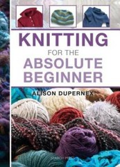 Knitting for the Absolute Beginner – Hardcover By Dupernex, Alison – GOOD