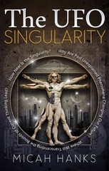 The UFO Singularity: Why Are Past Unexplained Phenomena Changing Our Future?…