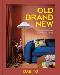 Old Brand New: Colorful Homes for Maximal Living [An Interior Design Book], Dabi