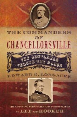 The Commanders of Chancellorsville: The Gentleman vs The Rogue – GOOD