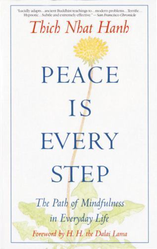 Peace is Every Step: The Path of Mindfulness in Everyday Life