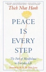Peace is Every Step: The Path of Mindfulness in Everyday Life