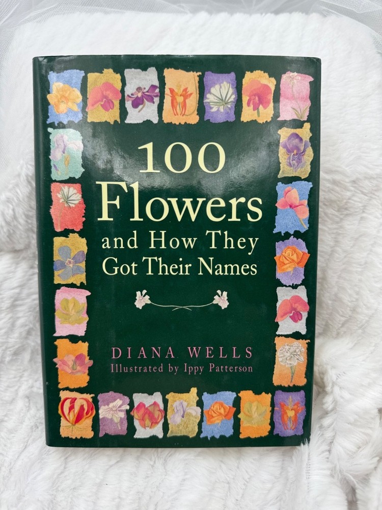100 Flowers And How They Got Their Names By Diana Wells Hardcover