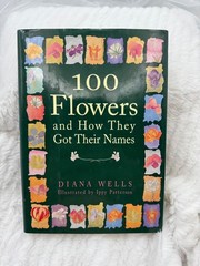 100 Flowers And How They Got Their Names By Diana Wells Hardcover