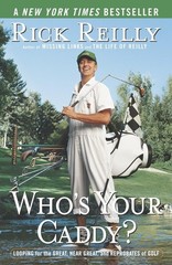 Who’s Your Caddy?: Looping for the Great, Near Great, and Reprobates of Golf