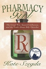 Pharmacy Girl: The Great War, Spanish …, Szegda, Kate