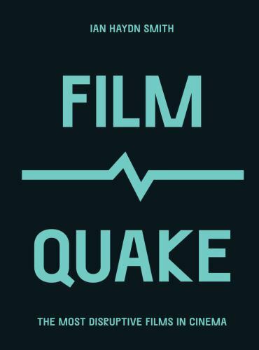 FilmQuake: The Most Disruptive Films in Cinema (Culture Quake), Smith, Mr. Ian H