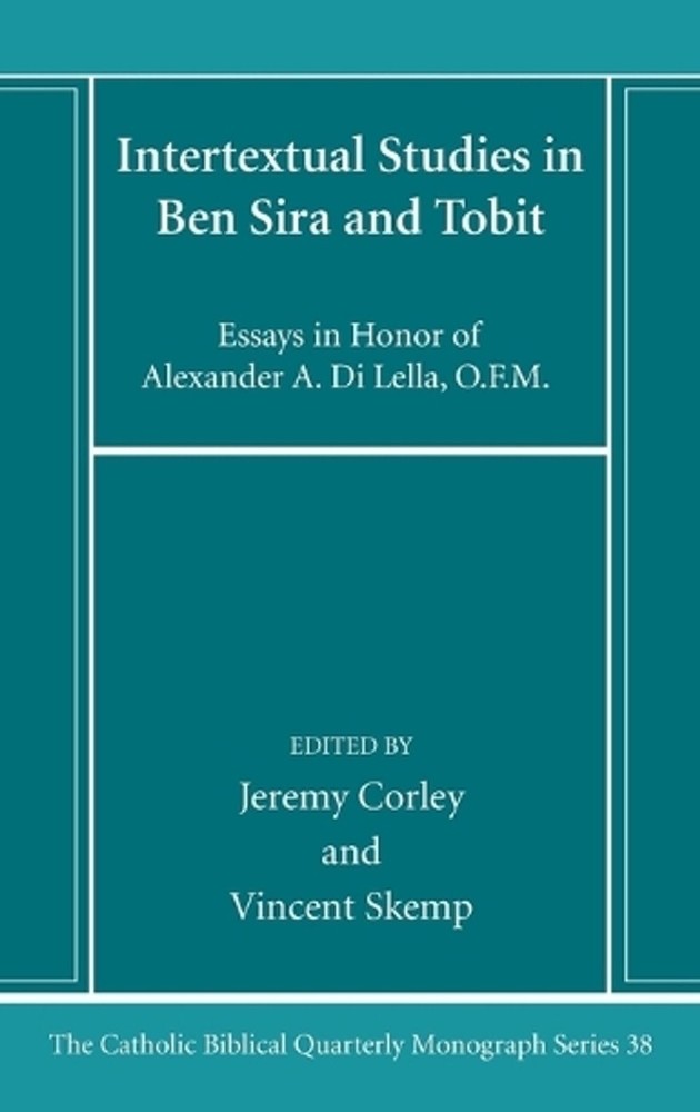 Intertextual Studies in Ben Sira and Tobit: Essays in Honor of Alexander A. Di L