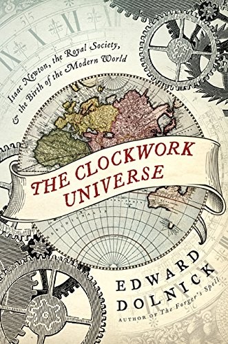 THE CLOCKWORK UNIVERSE: ISAAC NEWTON, THE ROYAL SOCIETY, By Edward Dolnick *VG+*