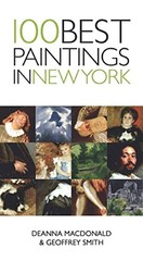100 Best Paintings in New York by Smith, Geoffrey, MacDonald, Deanna New..