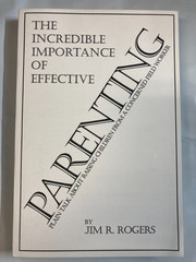 Incredible Importance of Effective Parenting, Paperback by Rogers, Jim LIKE NEW