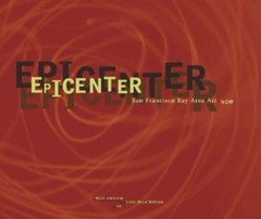 Epicenter: San Francisco Bay Area Art Now