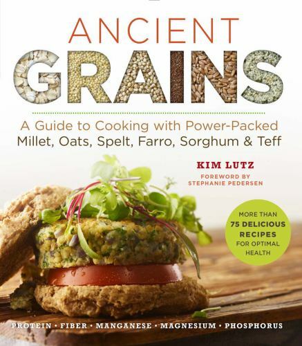 Ancient Grains : A Guide to Cooking with Power-Packed Millet, Oats, Spelt,…
