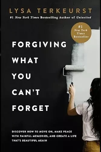 Forgiving What You Can’t Forget by Lysa Terkeurst, Paperback…….