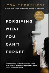Forgiving What You Can’t Forget by Lysa Terkeurst, Paperback