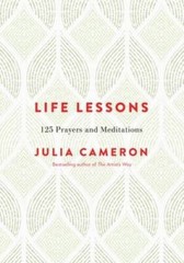 Life Lessons: 125 Prayers and Meditations – Hardcover By Cameron, Julia – GOOD