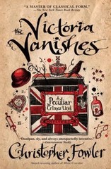 Victoria Vanishes : A Peculiar Crimes Unit Mystery by Christopher Fowler …
