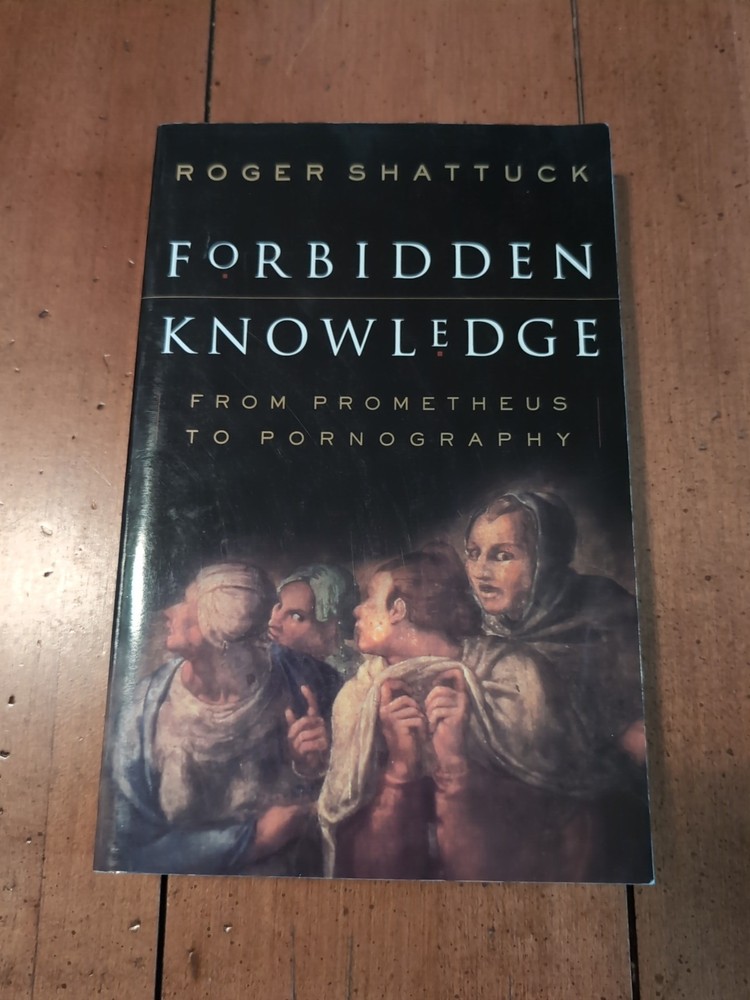 Forbidden Knowledge : From Prometheus to Pornography by Roger Shattuck (1996,…