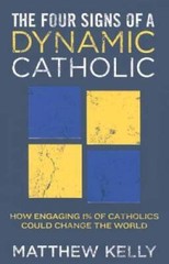 The Four Signs of a Dynamic Catholic – Hardcover By Matthew Kelly – GOOD