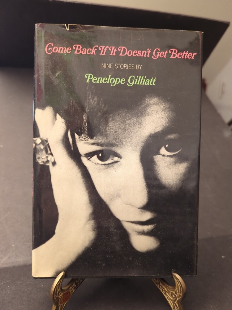 Penelope Gilliatt COME BACK IF IT DOESN’T GET BETTER FIRST AMERICAN EDITION