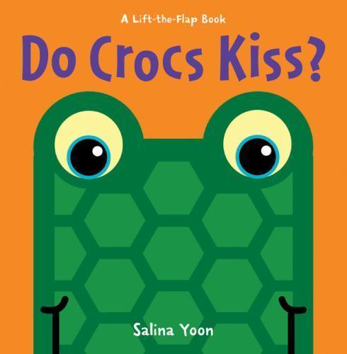 Do Crocs Kiss?; A Lift-the-Flap Book – board book, 1402789556, Salina Yoon