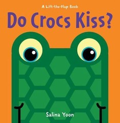 Do Crocs Kiss?; A Lift-the-Flap Book – board book, 1402789556, Salina Yoon