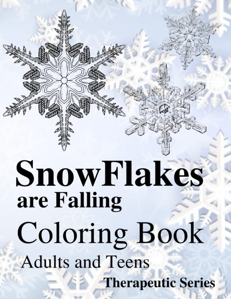 SnowFlakes are Falling Coloring Book All Ages 108 Pages 8.5 x 11 for All Ages