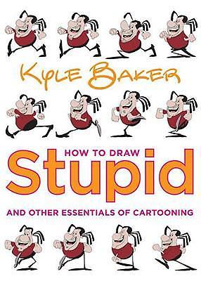 How to Draw Stupid and Other Essentials of Cartooning, Baker, Kyle, 978082300143