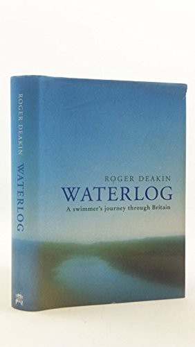 Waterlog: A Swimmer’s Journey Through Britain by Deakin, Roger Hardback Book The