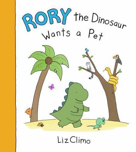 Rory the Dinosaur Wants a Pet by Climo, Liz