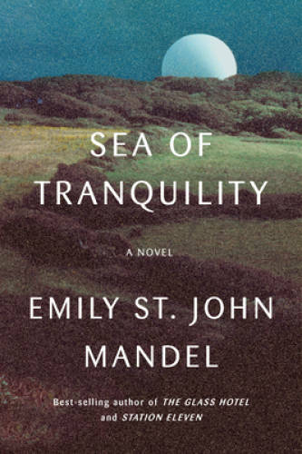 Sea of Tranquility: A novel – Hardcover By Mandel, Emily St John – GOOD