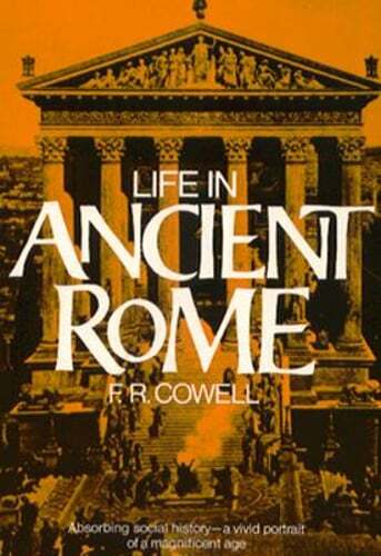 Life in Ancient Rome: Absorbing Social History–A Vivid Portrait of a by Cowell