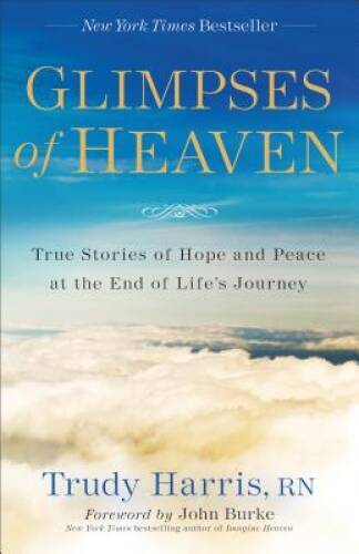 Glimpses of Heaven: True Stories of Hope and Peace at the End of Li – VERY GOOD