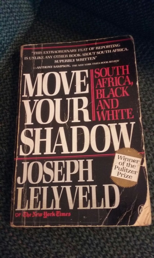 MOVE YOUR SHADOW: SOUTH AFRICA, BLACK AND WHITE By Joseph Lelyveld