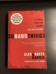 Do Hard Things : A Teenage Rebellion Against Low Expectations by Brett Harris…
