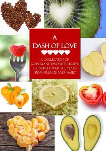 A Dash of Love: A Collection of Joan Ryans Favorite Recipes Gather – ACCEPTABLE