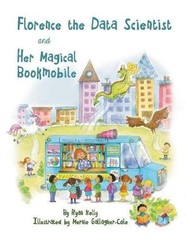 Florence The Data Scientist and Her Magical Bookmobile by Ryan Kelly (English) P