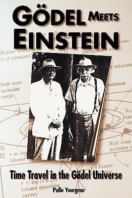 Godel Meets Einstein : Time Travel in the Godel Universe by Palle Yourgrau…