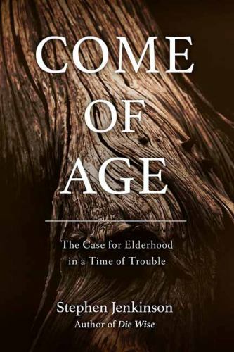 Come of Age : The Case for Elderhood in a Time of Trouble, Paperback by Jenki…